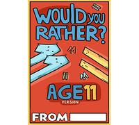Would You Rather Age 11 Version: Would You Rather Questions for 11 Year Olds (Would You Rather For Kids)