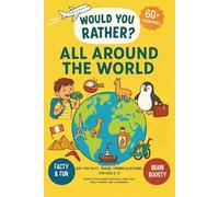 Would You Rather? All Around the World: 300+ Fun Facty, Travel-Themed Questions for Kids 8-12 (Perfect for Summer Campfires, Road Trips, Family Dinners, and Classrooms)