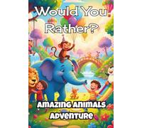 Would You Rather? Amazing Animals Adventure: Silly Animal Choices for Kids Ages 5 - 8