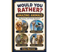 Would You Rather? Amazing Animals: Silly, Funny, and Tricky Animal Questions - 200 Hilarious Choices for Kids Ages 6-8
