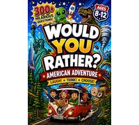 Would You Rather? American Adventure: 300+ Hilarious Questions & Bonus Challenges for Kids Ages 8-12 | Fun Road Trip Activities, History Trivia, Space, Treasure Hunt & Outdoor Survival
