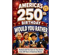 Would You Rather? America's 250th Birthday Edition: 200 Hilarious Questions Packed with U.S. History and Fun Facts - for Curious Kids 8-12 (USA 250th Anniversary)