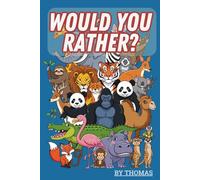 Would You Rather? Animal Edition: Fun and Playful Questions for Kids & Families: Would You Rather Animals: Hilarious and Imaginative Animal Choices for Kids