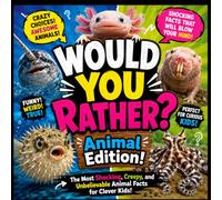 Would You Rather? Animal Edition!: The Most Shocking, Creepy, and Unbelievable Animal Facts for Curious Kids | 50 Hilarious "Would You Rather?" Challenges with 100+ Mind-Blowing True Animal Facts