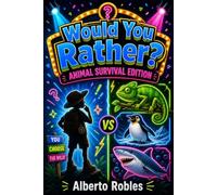 Would You Rather? Animal Survival Edition: 250 Wild Choices, Amazing Adaptations, True Animal Facts, and Survival Challenges for Kids Ages 8-12 (Would You Rather? Hilarious Questions for Kids)