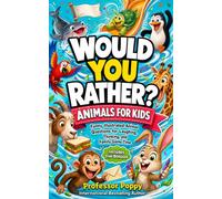 Would You Rather? Animals for Kids: Funny Illustrated Animal Questions for Screen-Free Laughing, Thinking, and Family Game Time (Young Explorer Series)