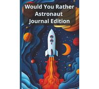 Would You Rather - Astronaut Edition: 100 thought provoking would you rather questions with space underneath to record responses (Would You Rather Books)