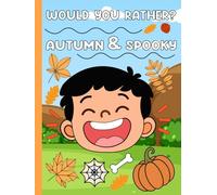 Would You Rather? Autumn & Spooky Edition: 198 Hilarious Would You Rather Questions, Silly Scenarios, and Spooky Autumn Choices for Kids and Families ... Laughter, Family Fun, and Creative Challenges