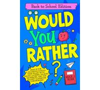 Would You Rather: Back To School Edition!: A Hilarious Back-to-School Activity Book Filled with Funny "Would You Rather" Questions for Kids Ages 6-12 ... Road Trips! (Would You Rather Books For Kids)