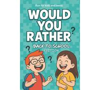 Would You Rather - Back to School Edition: Crazy, Weird and Fun School Dilemmas for Kids and Teens