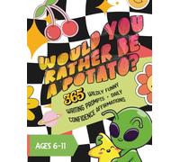 Would You Rather Be a Potato?: 365 Wildly Funny Writing Prompts + Daily Confidence Affirmations for Kids
