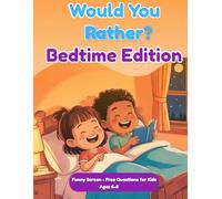 Would You Rather? Bedtime Edtition: Funny Scren Free Questions For Kids Ages 6-8 Family Conversation Game Before Sleep