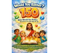 Would You Rather? Bible Challenge for Kids Ages 6-12: 150 Faith-Building Questions with a Scripture Verse on Every Page, Games, and Family Discussion Starters