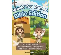 Would You Rather: Bible Edition: 300+ Fun Christian Would You Rather Questions for Kids, Teens & the Whole Family - A Faith-Building Game Book for Family Devotions, Sunday School & Youth Group