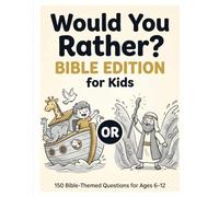 Would You Rather? Bible Edition for Kids: 150 Hilarious and Thought-Provoking Bible-Themed Questions for Boys and Girls Ages 6-12