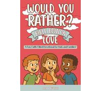 Would You Rather? Bible Edition: Love: A Fun, Faith-Filled Devotional for Kids and Families!