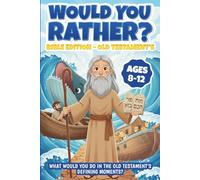 Would You Rather Bible Edition: What Would YOU Do in the Old Testament’s Defining Moments? - Fun Faith Choices in Big Old Testament Moments For Kids Ages 8-12