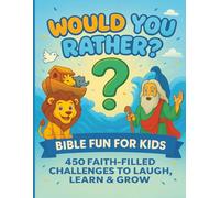 Would You Rather? Bible Fun for Kids: 450 Faith-Filled Questions for Religious Kids to Learn, Laugh & Grow