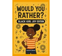 Would You Rather: Black Girl Joy Edition: A Magical, Melanin-Rich Game Book for Girls Who Love to Dream Big, Laugh Loud, and Shine Bright!
