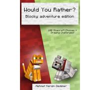 Would You Rather? Blocky Survival Adventure Edition: 100 Funny, Tricky, and Creative Choices for Kids Who Love Building, Exploring, and Playing Minecraft!
