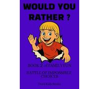 Would You Rather? Book 2 of Family Fun for kids Age 6 +: Battle of Impossible Choices (Would You Rather? Books for Family Fun Books 1 to 5)
