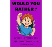 Would You Rather? Book 4 for Family Fun. Kids age 6+ The Boredom Buster: 400 funny, silly questions friends game night develop reading and number ... Rather? Books for Family Fun Books 1 to 5)