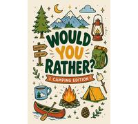 Would You Rather Book Camping Edition: 250+ Hilarious & Fun Campfire Questions for Kids, Teens & Family - Perfect Gift for Campfire Nights, RV Trips & Scouts