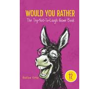 Would You Rather Book for 12 Year Olds: The Try Not to Laugh Game Book for Kids and Tweens - 150 Hilarious Questions, Clever Dilemmas and Bonus Challenges for Boys and Girls Age 12