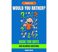 Would You Rather Book for Boys Ages 7-12: 300 Hilarious, Silly and Gross Questions - Funny Activity Book and Perfect Birthday Gift for Boys (The Big Book of Would You Rather)