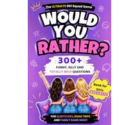 Would You Rather? Book for Girls Ages 8-12 with 300+ Funny, Silly & Totally Wild Questions: The Ultimate Girl Squad Game for Sleepovers, Road Trips & Family Game Night
