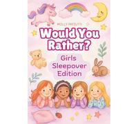 Would You Rather Book For Girls Sleepover: Silly, Sassy, and Sweet Dares and Dilemmas for Best Friends and Slumber Parties (Would You Rather Fun for Kids)