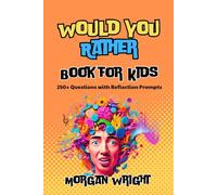 Would you Rather Book for Kids: 250+ Fun, Silly, & Thought Provoking Questions with Reflection Prompts