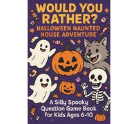Would You Rather Book For Kids: 250 Halloween Haunted House Silly Funny Questions for Ages 6-10 (or Anyone with a Funny Bone)
