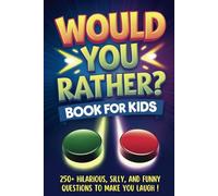 Would You Rather Book for Kids: 250+ Hilarious, Silly, and Funny Questions To Make You Laugh! (Wacky and Funny Jokes and Activities - Ages 6-13)