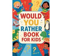 Would you Rather Book for Kids: 270 Funny, Hilarious, Silly, and Challenging Questions For Kids Ages 6-Hours of Laughter and Learning | Fun Family Game for Road Trips, School, and Home