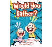 Would You Rather Book for Kids: 300+ Gross, Silly, and Hilarious Questions to Make You Laugh Out Loud (Ages 7-12)