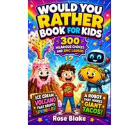 Would You Rather Book for Kids: 300 Hilarious Choices and Epic Laughs: Funny Questions, Silly Adventures, Animal Antics, and Family-Friendly Fun for Ages 6-12