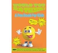 Would You Rather Book For Kids:: 300+ Ridiculous, Wacky, and Brain-Twisting Questions to Keep Kids Laughing for Hours (Fun Challenges & Activities for Ages 7-13)
