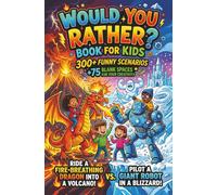 Would You Rather? Book for Kids: 300+ Wacky Choices & Ridiculous Dilemmas for Kids 7-13: Perfect for Boredom-Busting Travel, Family Game Nights, and Birthdays