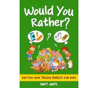 Would You Rather? Book for Kids: 333 Fun, Tricky, Silly, and Challenging Questions for the whole family (Fun and Tricky Riddles and Teasers)