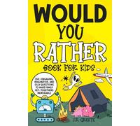 Would You Rather Book For Kids - 350+ Engaging, Imaginative, and Silly Questions to Make Family Get-Togethers Memorable: (Ages 6-12)