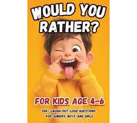 Would You Rather Book for Kids 4-6: 200+ Laugh-Out-Loud Questions for Juniors, Boys, and Girls (Ultimate Children's Activity Book Collection for Every Occasion)