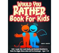Would You Rather Book For Kids: 500+ Laugh-Out-Loud, Goofy, and Awesome Questions to Make You Giggle (Bonus Jokes and Fun Challenges - Ages 7-13)