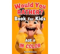 Would You Rather Book for Kids Age 6 - In Color: Hundreds of Hilarious, Silly, and Challenging Questions for Boys and Girls (Ultimate Children's Activity Book Collection for Every Occasion)
