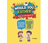 Would You Rather Book for Kids Age 8-12: 150+ Funny and Simple Questions to Get Kids Laughing, Thinking, and Off Screens in Just Minutes a Day