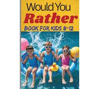 WOULD YOU RATHER BOOK FOR KIDS AGE 8-12: WOULD YOU RATHER BOOK FOR KIDS AGE 8-12, INCLUDING,FUNNY QUESTIONS,POOL PARTY,WHITE RAFTING THEMES