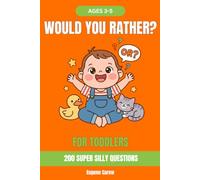 Would You Rather Book for Kids Ages 3-5: 200 Super Silly Questions for Toddlers - Fun Read Aloud Game for Preschoolers and the Whole Family (The Big Book of Would You Rather)