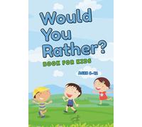 Would You Rather? Book for Kids Ages 6-12 - Fun, Gross, and Silly Questions to Get Kids Thinking, Laughing, and Talking: A Creative and Hilarious ... Would You Rather? Collection for Kids)