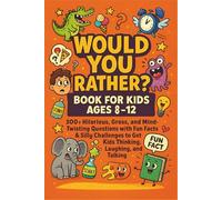 Would You Rather? Book for Kids Ages 8-12: 300+ Hilarious, Gross, and Mind-Twisting Questions with Fun Facts & Silly Challenges to Get Kids Thinking, Laughing, and Talking!
