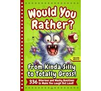 Would You Rather Book for Kids Ages 8-12: 336 Funny, Gross & Silly Questions - A Laugh-Out-Loud Would You Rather Game Book for Sleepovers, Road Trips & Screen-Free Fun
